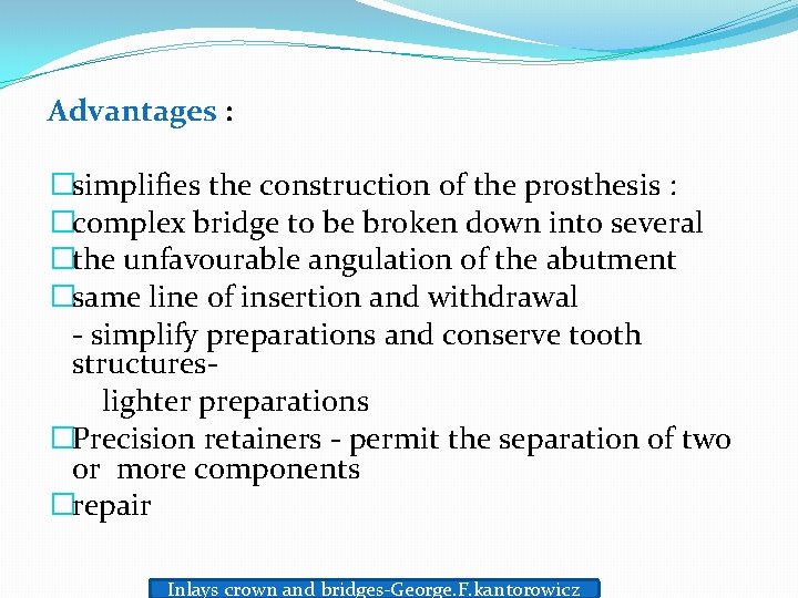Advantages : �simplifies the construction of the prosthesis : �complex bridge to be broken