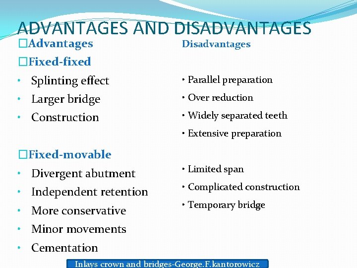 ADVANTAGES AND DISADVANTAGES �Advantages Disadvantages �Fixed-fixed • Splinting effect • Parallel preparation • Larger