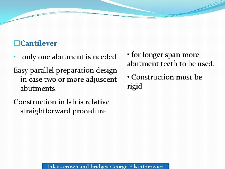 �Cantilever • only one abutment is needed Easy parallel preparation design in case two