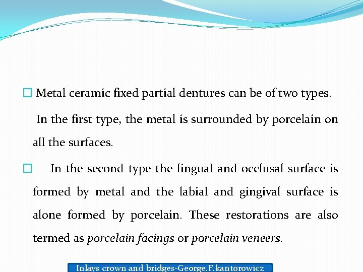 � Metal ceramic fixed partial dentures can be of two types. In the first