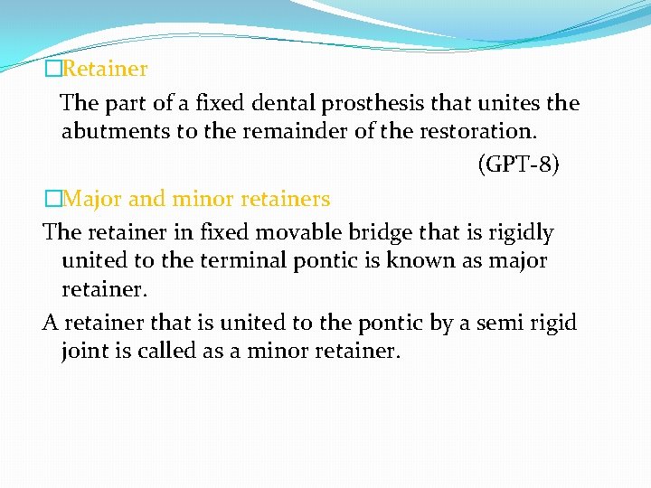 �Retainer The part of a fixed dental prosthesis that unites the abutments to the