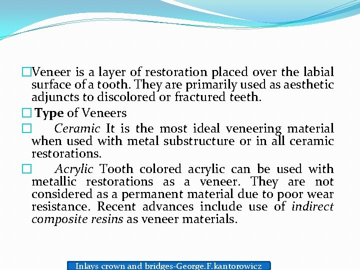 �Veneer is a layer of restoration placed over the labial surface of a tooth.