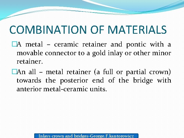 COMBINATION OF MATERIALS �A metal – ceramic retainer and pontic with a movable connector