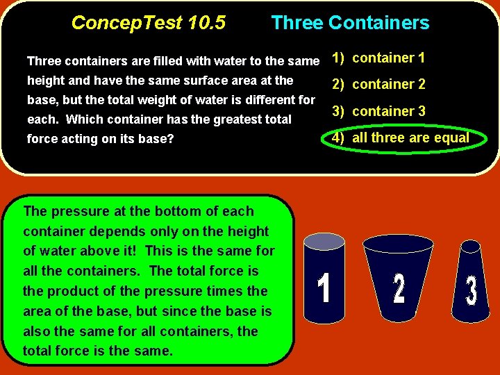 Concep. Test 10. 5 Three Containers Three containers are filled with water to the