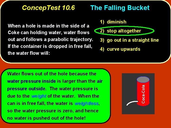 Concep. Test 10. 6 The Falling Bucket When a hole is made in the