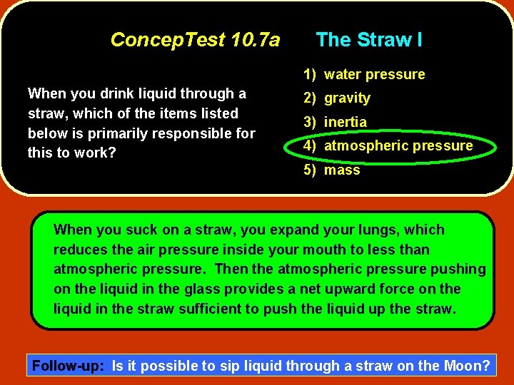 Concep. Test 10. 7 a The Straw I 1) water pressure When you drink
