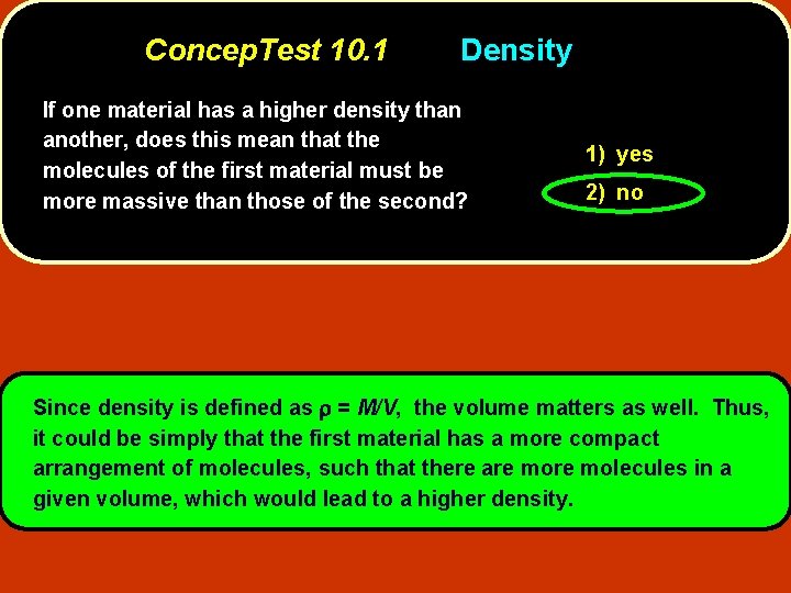 Concep. Test 10. 1 Density If one material has a higher density than another,