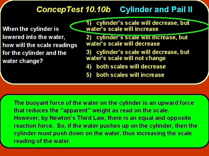 Concep. Test 10. 10 b When the cylinder is lowered into the water, how