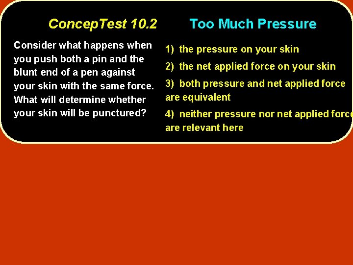 Concep. Test 10. 2 Consider what happens when you push both a pin and