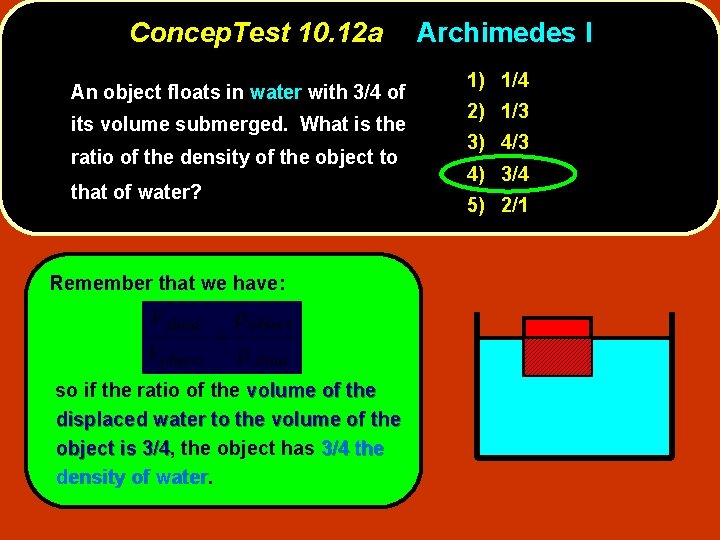 Concep. Test 10. 12 a An object floats in water with 3/4 of its
