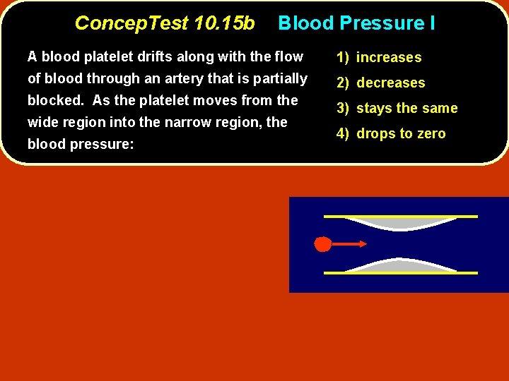 Concep. Test 10. 15 b Blood Pressure I A blood platelet drifts along with