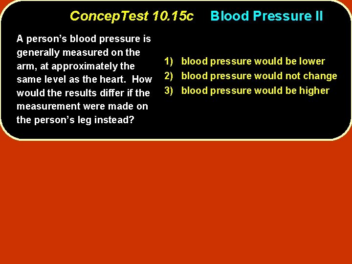 Concep. Test 10. 15 c A person’s blood pressure is generally measured on the