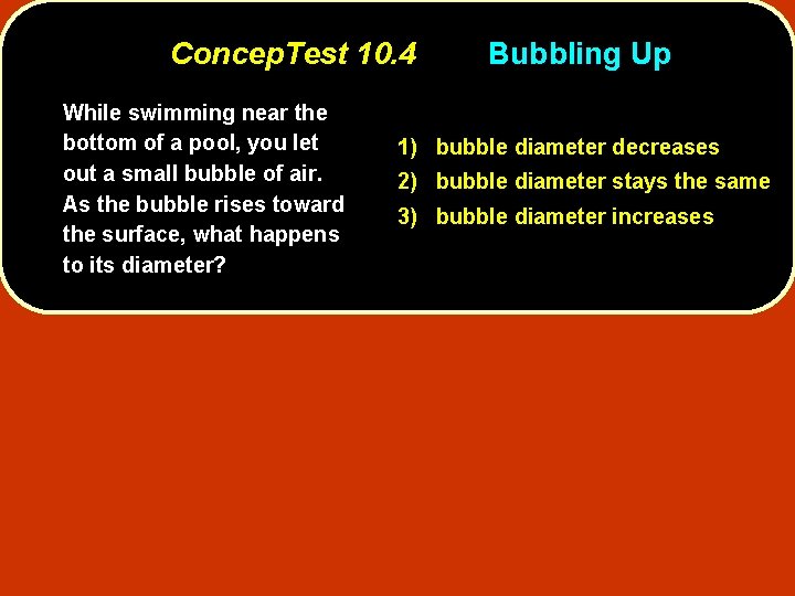 Concep. Test 10. 4 While swimming near the bottom of a pool, you let