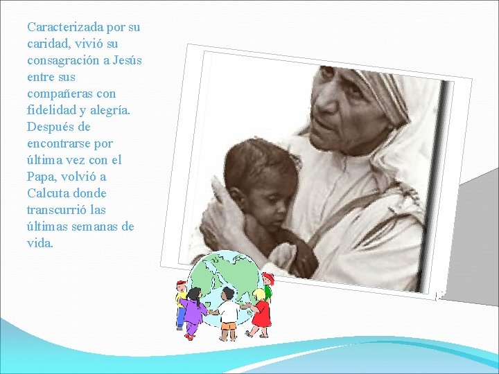 Caracterizada por su caridad, vivió su consagración a Jesús entre sus compañeras con fidelidad