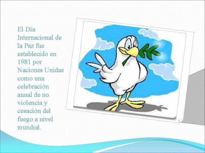 El Día Internacional de la Paz fue establecido en 1981 por Naciones Unidas como
