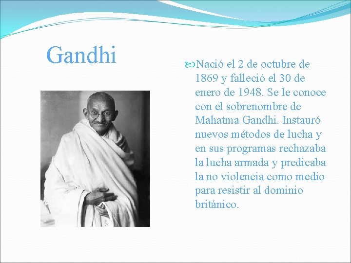 Gandhi Nació el 2 de octubre de 1869 y falleció el 30 de enero