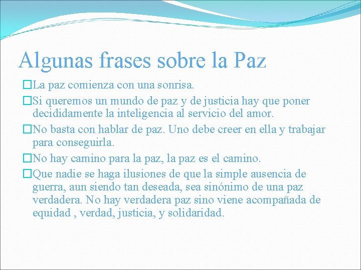 Algunas frases sobre la Paz �La paz comienza con una sonrisa. �Si queremos un