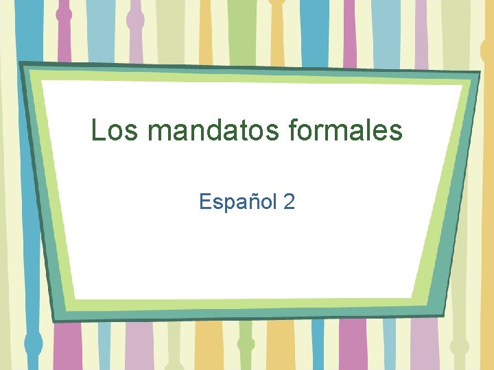 Los mandatos formales Español 2 