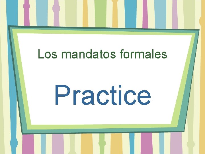 Los mandatos formales Practice 