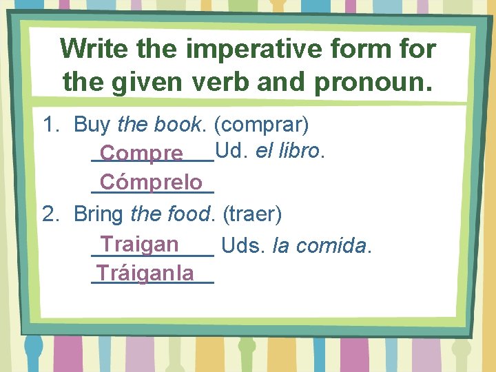 Write the imperative form for the given verb and pronoun. 1. Buy the book.