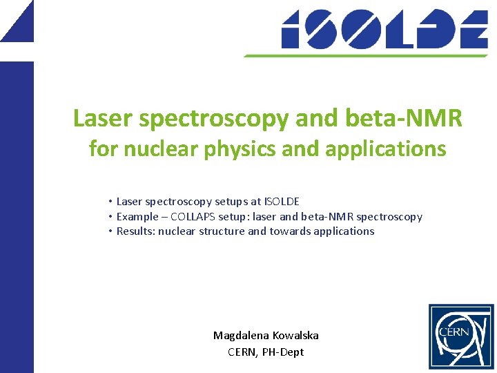 Laser spectroscopy and beta-NMR for nuclear physics and applications • Laser spectroscopy setups at