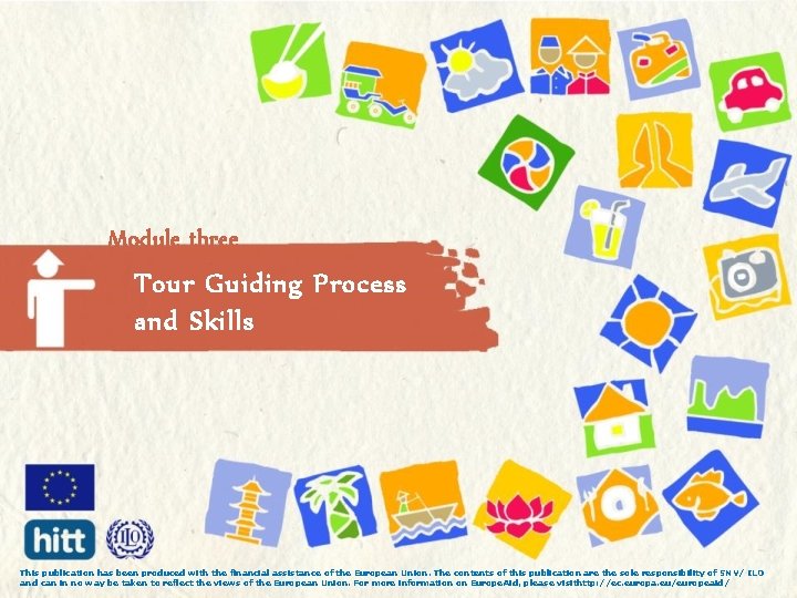 Module three Tour Guiding Process and Skills This publication has been produced with the