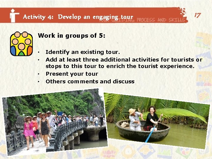 Activity 4: Develop an engaging tour 17 Work in groups of 5: • •