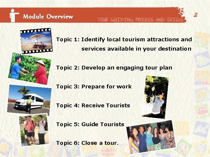 2 Module Overview Topic 1: Identify local tourism attractions and services available in your