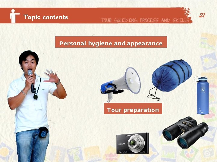 21 Topic contents Personal hygiene and appearance Tour preparation 