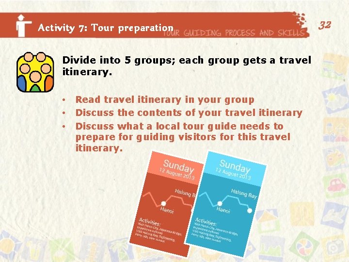 Activity 7: Tour preparation Divide into 5 groups; each group gets a travel itinerary.