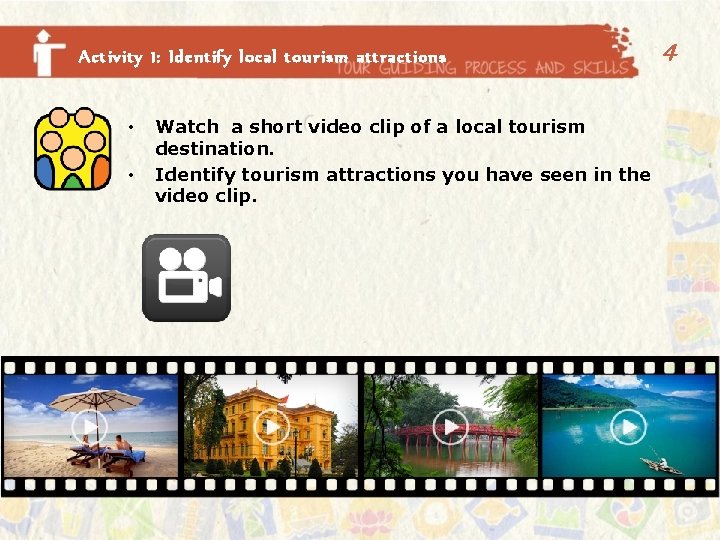 Activity 1: Identify local tourism attractions • • Watch a short video clip of