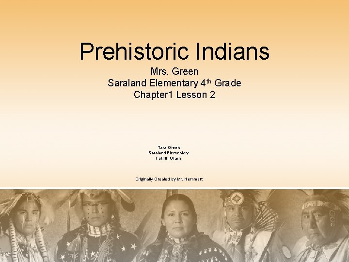 Prehistoric Indians Mrs. Green Saraland Elementary 4 th Grade Chapter 1 Lesson 2 Tara