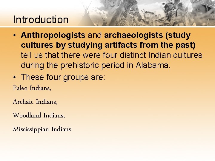 Introduction • Anthropologists and archaeologists (study cultures by studying artifacts from the past) tell