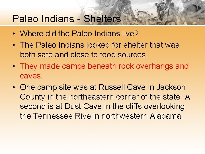 Paleo Indians - Shelters • Where did the Paleo Indians live? • The Paleo