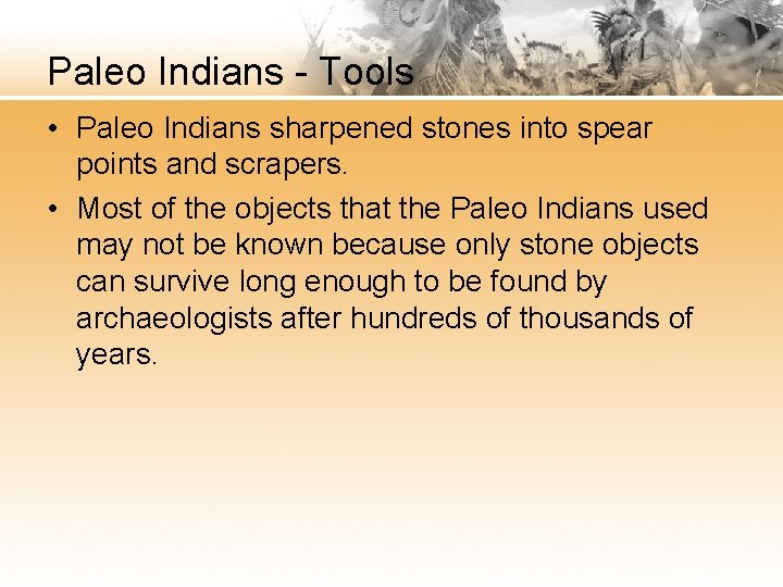 Paleo Indians - Tools • Paleo Indians sharpened stones into spear points and scrapers.