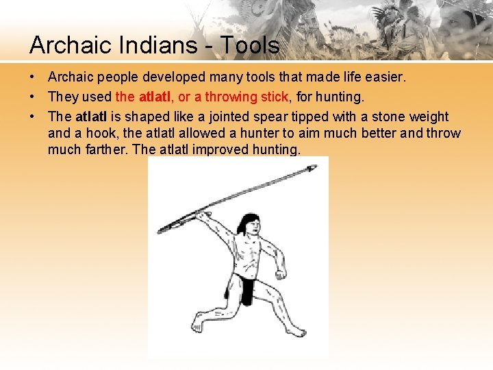 Archaic Indians - Tools • Archaic people developed many tools that made life easier.