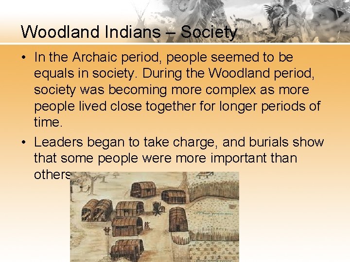 Woodland Indians – Society • In the Archaic period, people seemed to be equals