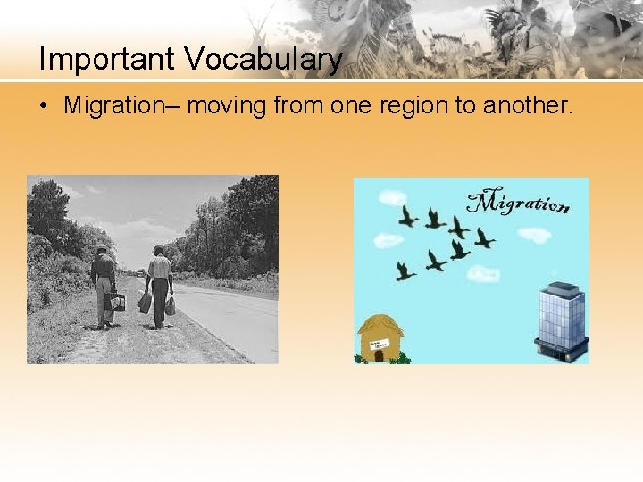 Important Vocabulary • Migration– moving from one region to another. 