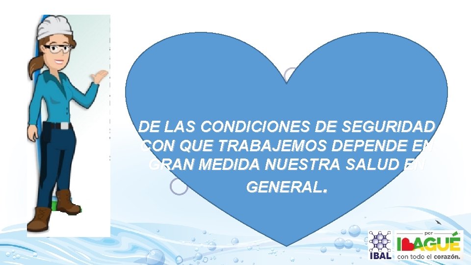 DE LAS CONDICIONES DE SEGURIDAD CON QUE TRABAJEMOS DEPENDE EN GRAN MEDIDA NUESTRA SALUD