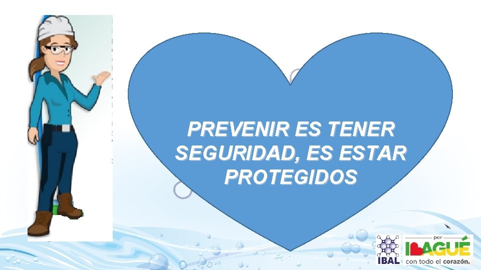 PREVENIR ES TENER SEGURIDAD, ES ESTAR PROTEGIDOS 