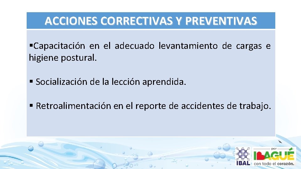 ACCIONES CORRECTIVAS Y PREVENTIVAS §Capacitación en el adecuado levantamiento de cargas e higiene postural.