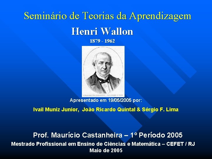 Seminário de Teorias da Aprendizagem Henri Wallon 1879 - 1962 Apresentado em 19/05/2005 por: