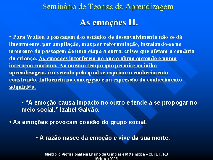 Seminário de Teorias da Aprendizagem As emoções II. • Para Wallon a passagem dos