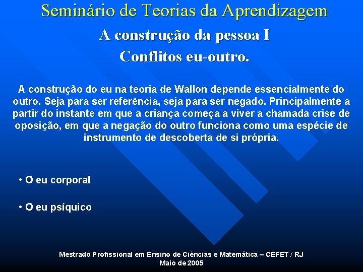 Seminário de Teorias da Aprendizagem A construção da pessoa I Conflitos eu-outro. A construção