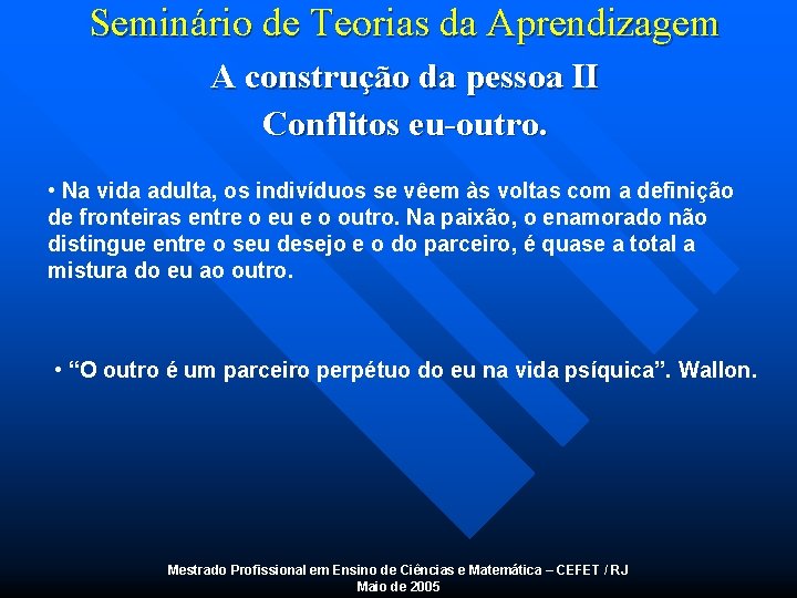 Seminário de Teorias da Aprendizagem A construção da pessoa II Conflitos eu-outro. • Na