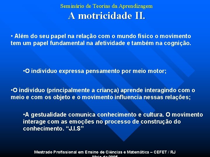 Seminário de Teorias da Aprendizagem A motricidade II. • Além do seu papel na