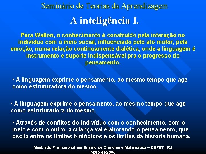 Seminário de Teorias da Aprendizagem A inteligência I. Para Wallon, o conhecimento é construído