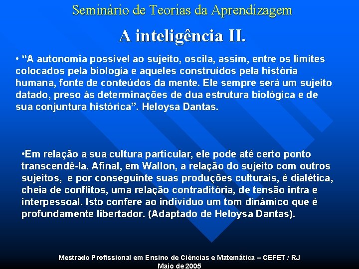 Seminário de Teorias da Aprendizagem A inteligência II. • “A autonomia possível ao sujeito,