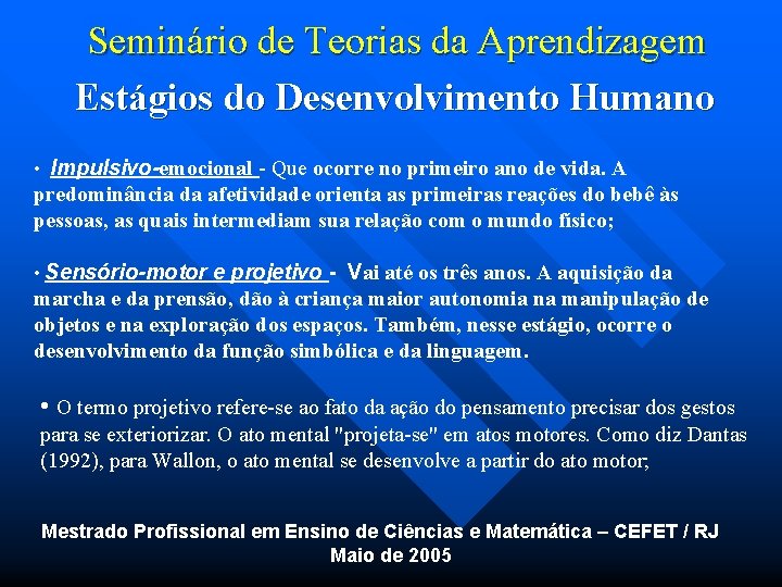 Seminário de Teorias da Aprendizagem Estágios do Desenvolvimento Humano • Impulsivo-emocional - Que ocorre