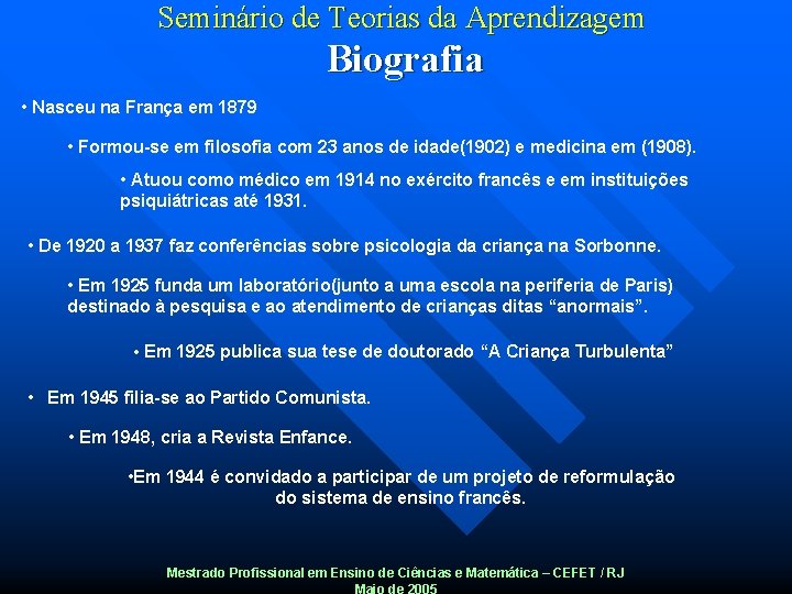 Seminário de Teorias da Aprendizagem Biografia • Nasceu na França em 1879 • Formou-se